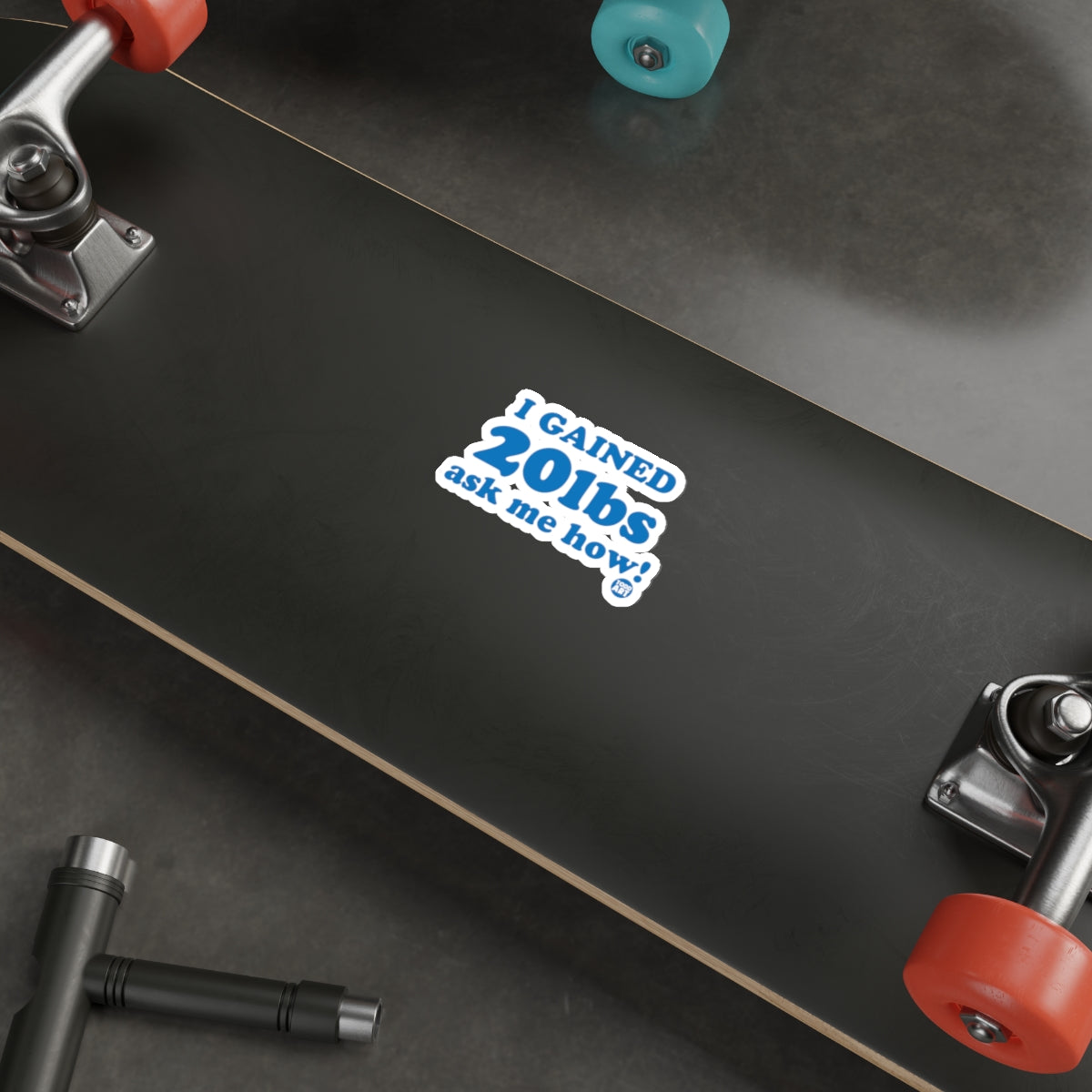 I Gained 20lbs Ask Me How! Sticker for Skateboards
