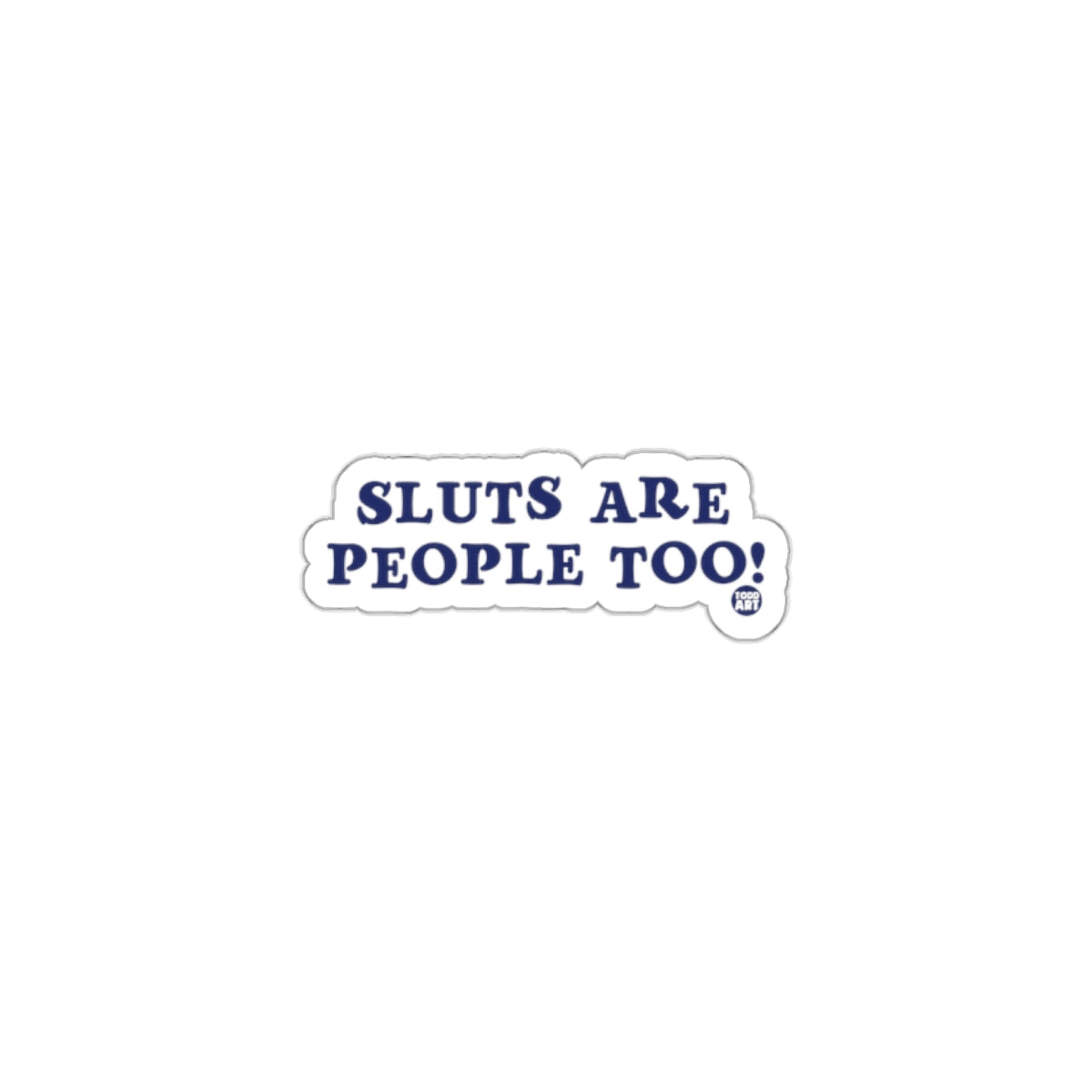 Sluts Are People Too Sticker