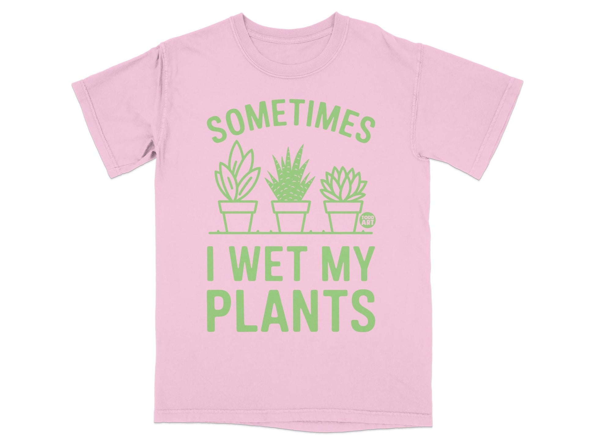 Pink t-shirt with green text and plant graphics, reading "Sometimes I wet my plants".