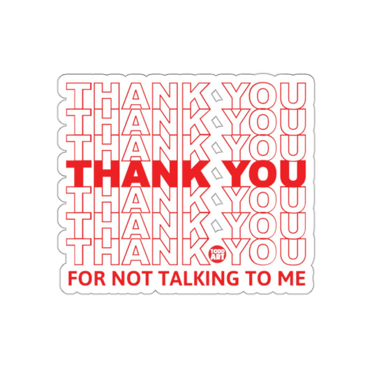 Thank You For Not Talking To Me Sticker