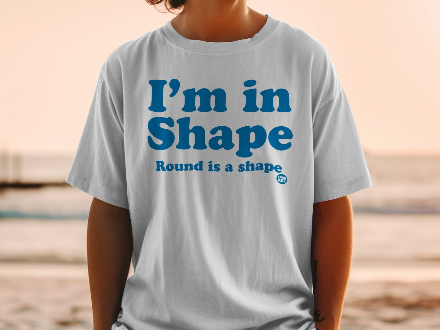 I'm in Shape Round is a Shape Funny T-Shirt