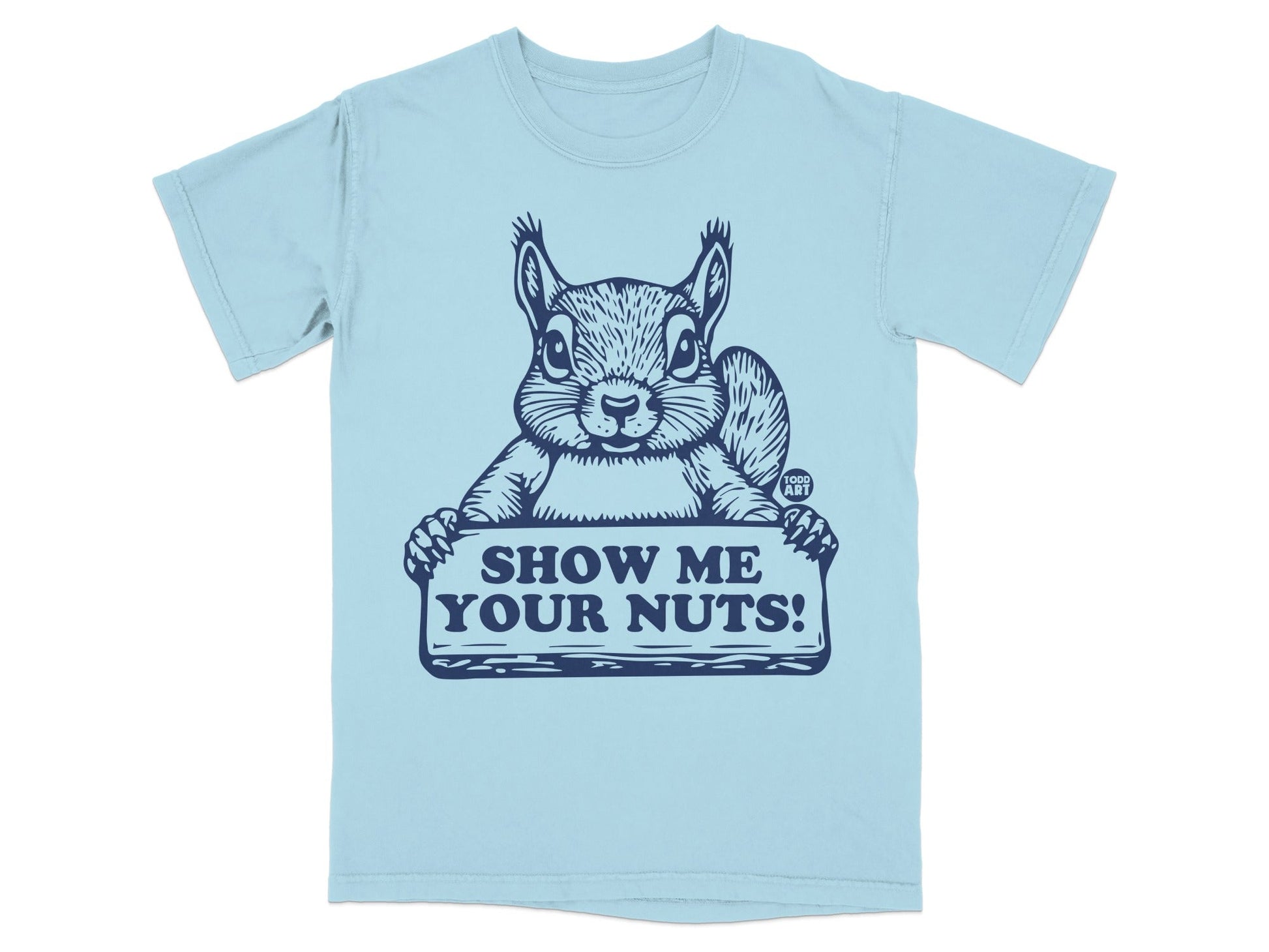 Light blue t-shirt with a squirrel holding a "SHOW ME YOUR NUTS!" sign.