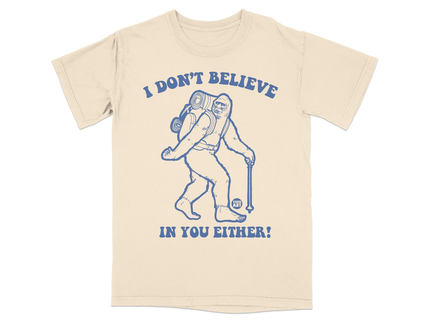 I Don't Believe In You Either Sasquatch T-shirt
