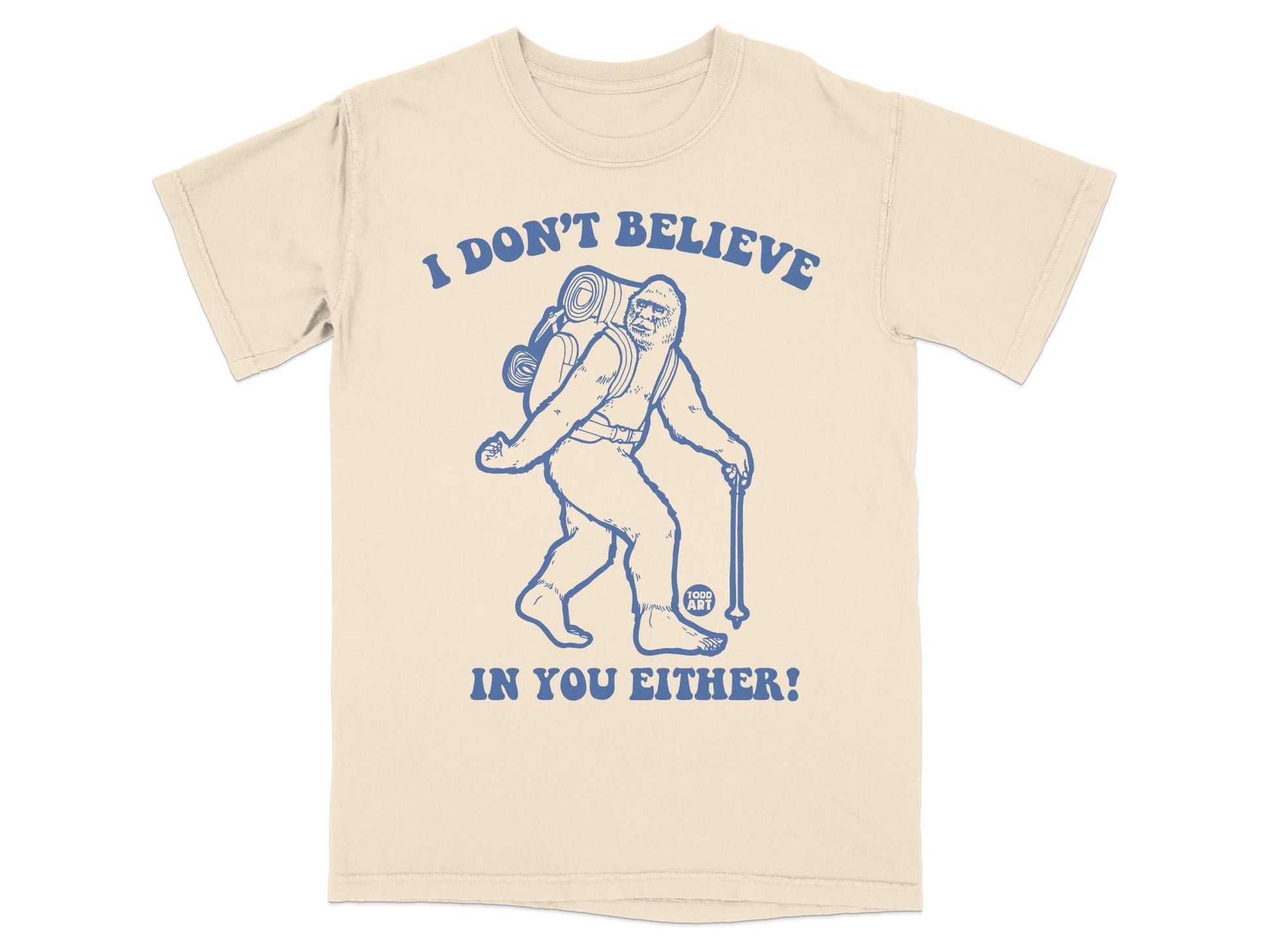 I Don't Believe In You Either Sasquatch T-shirt