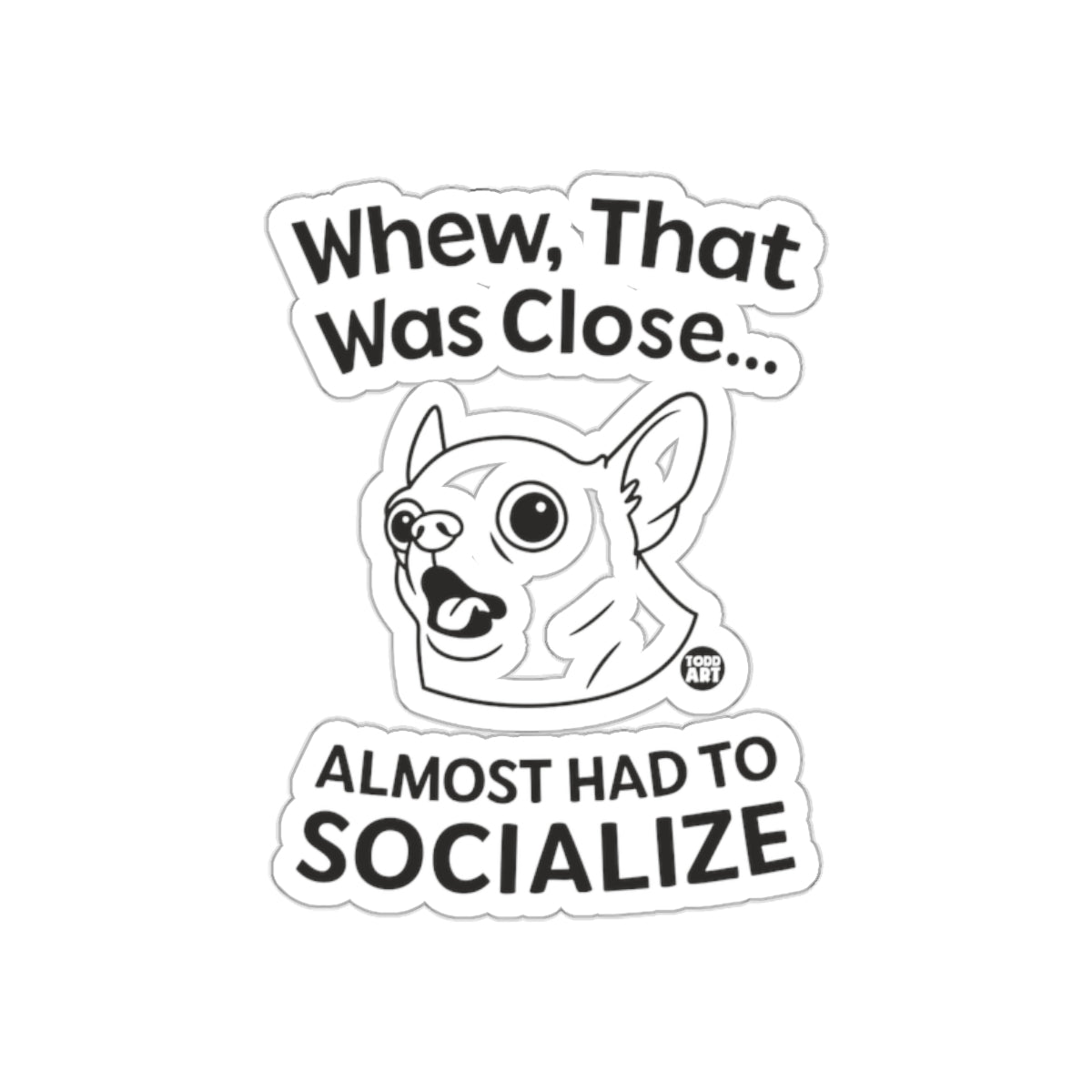 Whew That Was Close Almost Had To Socialize Sticker