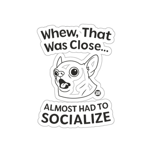Whew That Was Close Almost Had To Socialize Sticker