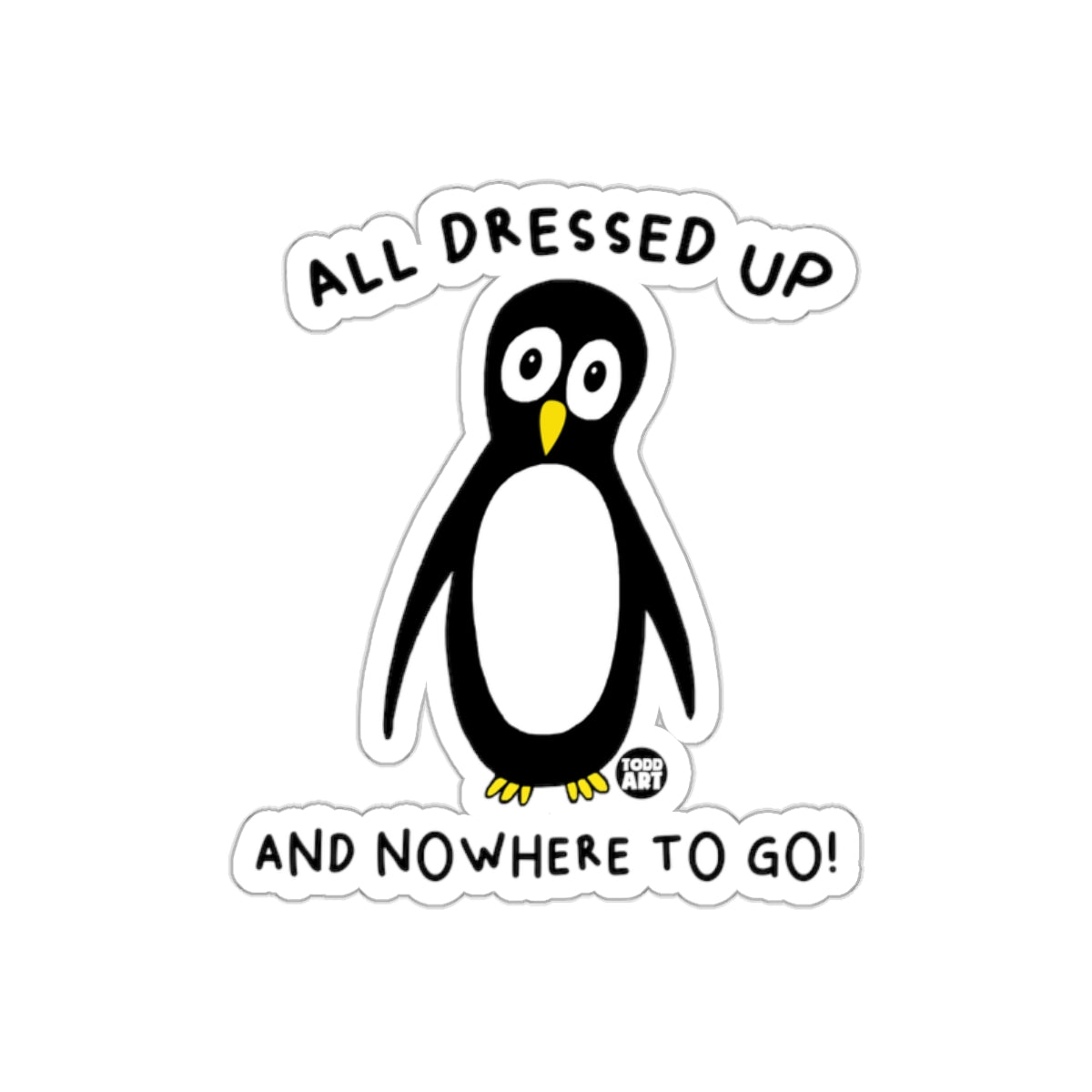 All Dressed Up And Nowhere To Go Penguin Art sticker