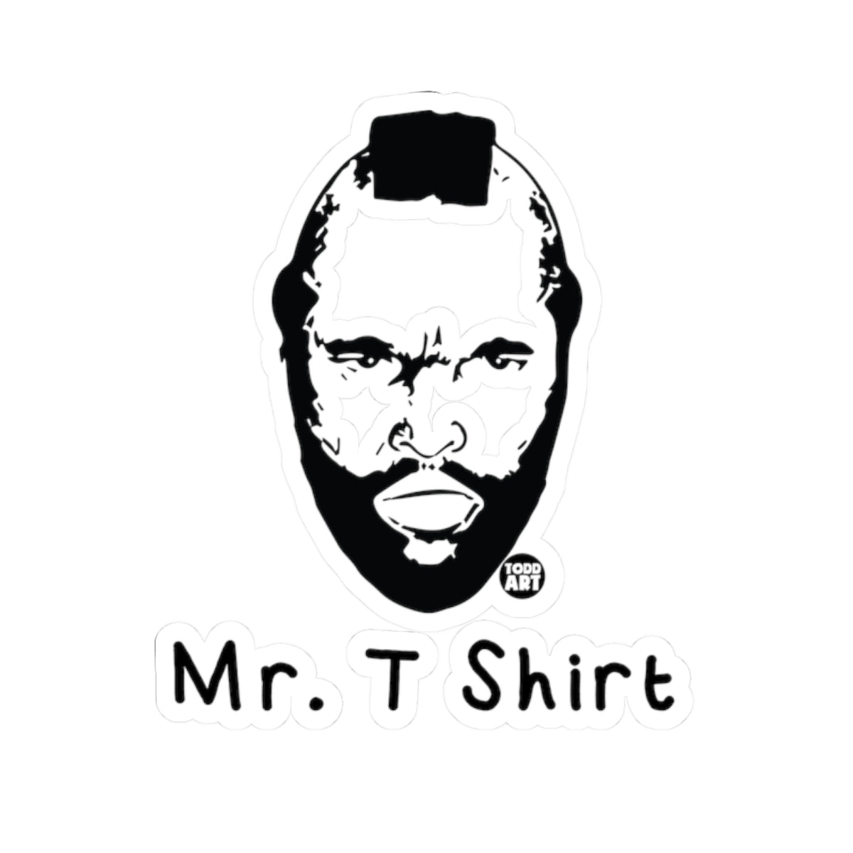 Mr. T Shirt Todd Art Sticker