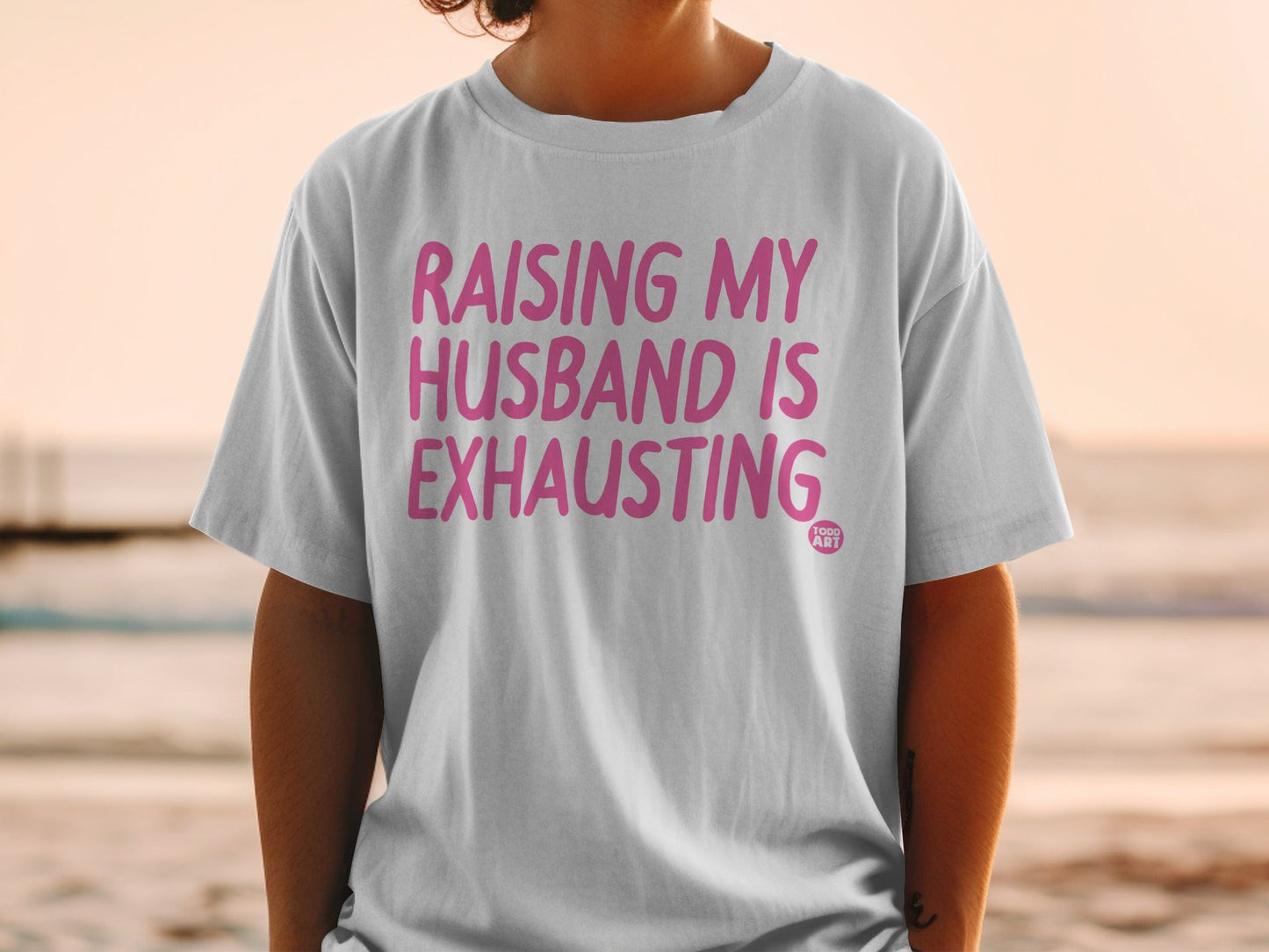 Raising My Husband Is Exhausting T-shirt for Sale