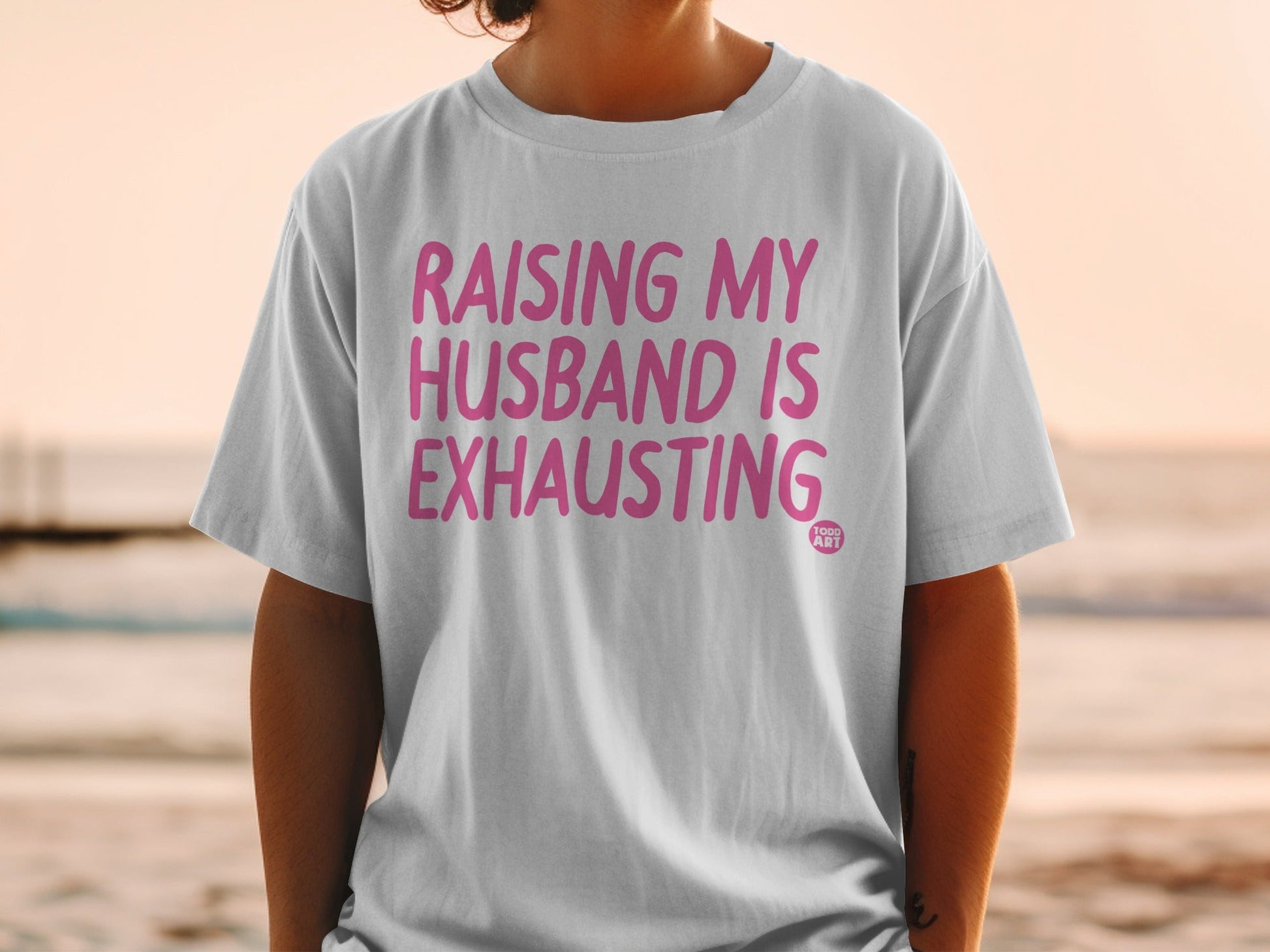 Raising My Husband Is Exhausting T-shirt for Sale
