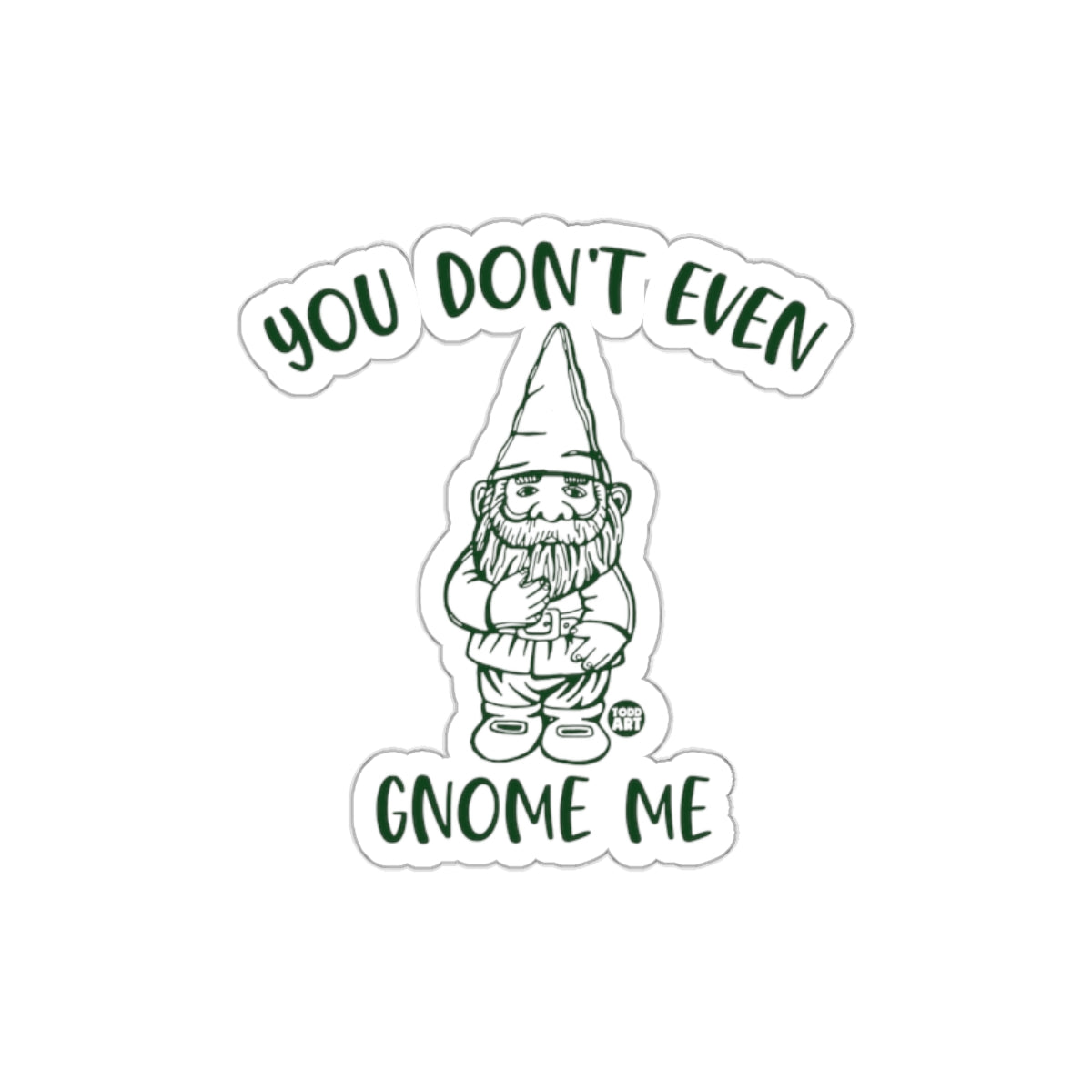 You Don't Even Gnome Me Sticker with Cute Gnome Design