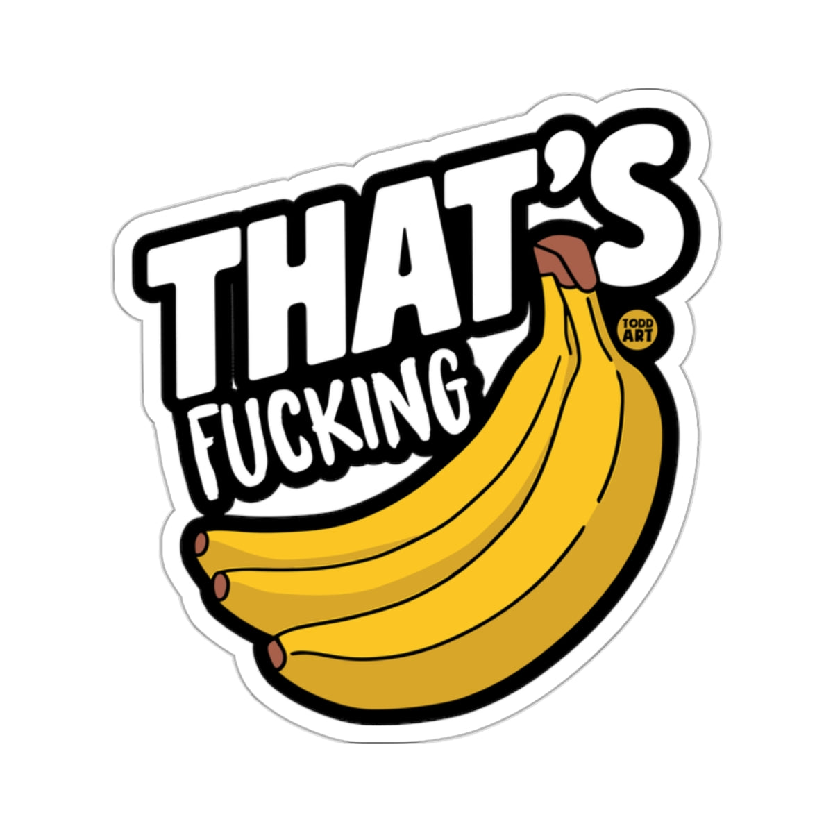 THAT'S FUCKING Bananas Humorous Graphic Statement 