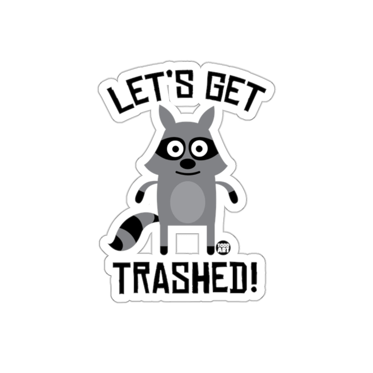 Let's Get Trashed Raccoon Art from Todd Art sticker