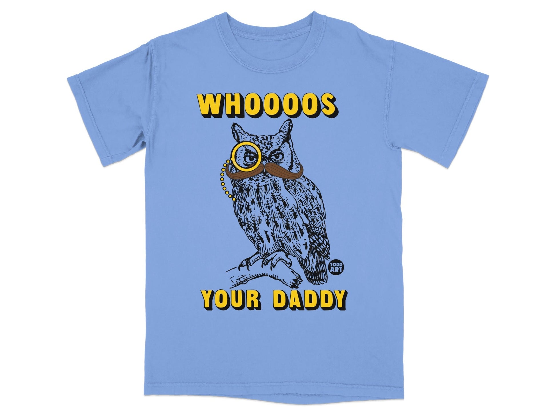 Blue t-shirt with an owl wearing a monocle and mustache, text "WHOOOS YOUR DADDY".