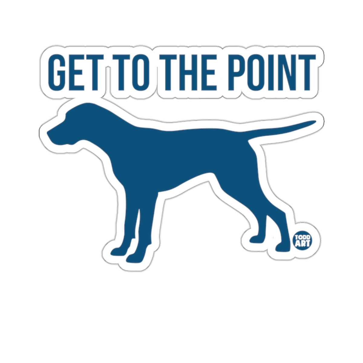 GET TO THE POINT Pointer Dog Silhouette Artistic 
