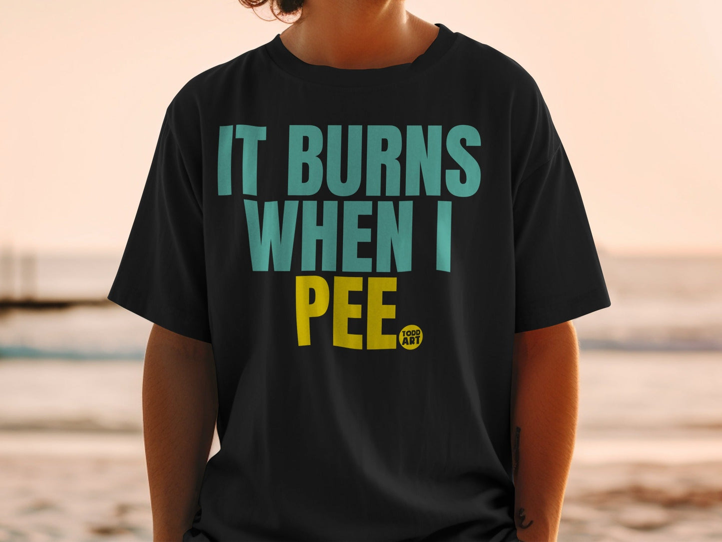 It Burns When I Pee Funny Graphic T-shirt
