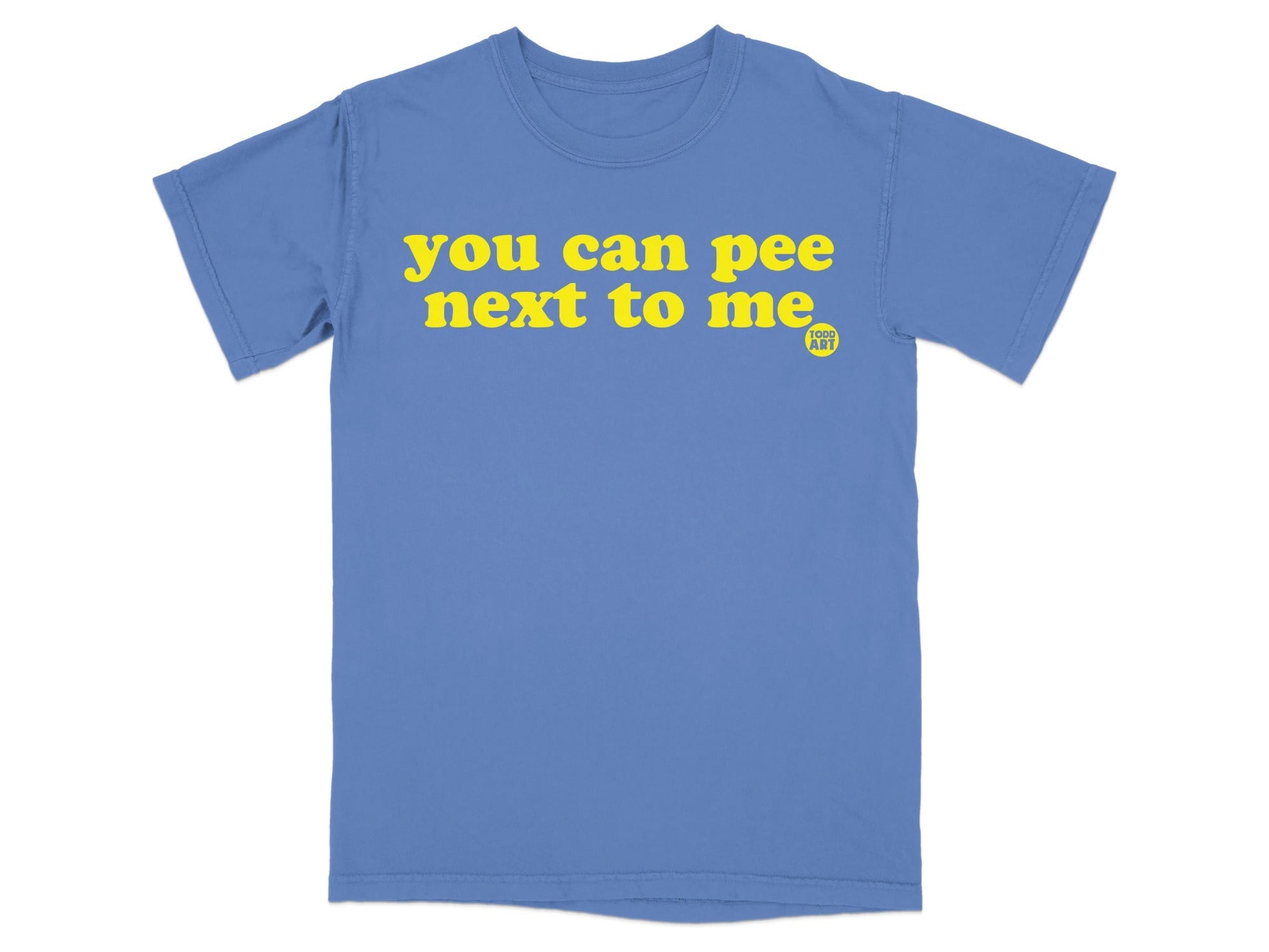 You Can Pee Next To Me Funny Graphic T-Shirt