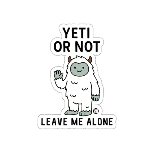 Yeti or Not Leave Me Alone Sticker Fun Design