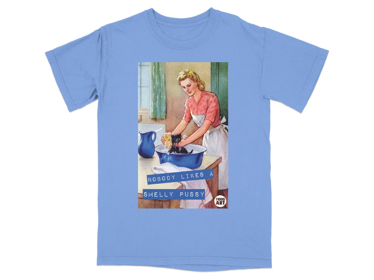 T-shirt graphic: Woman bathing a kitten, text reads "Nobody Likes A Smelly Pussy".