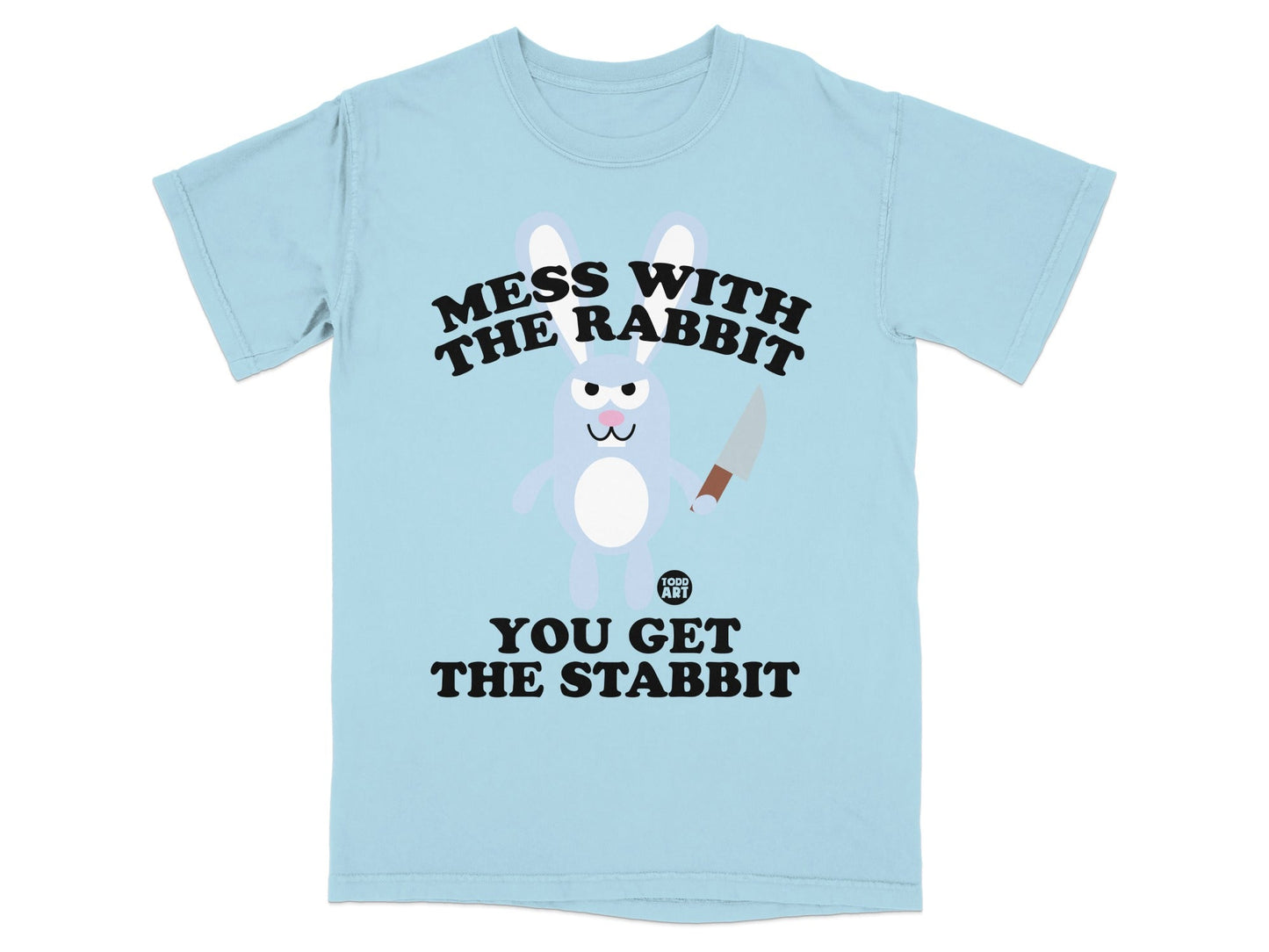 Mess With The Rabbit You Get The Stabbit T-shirt