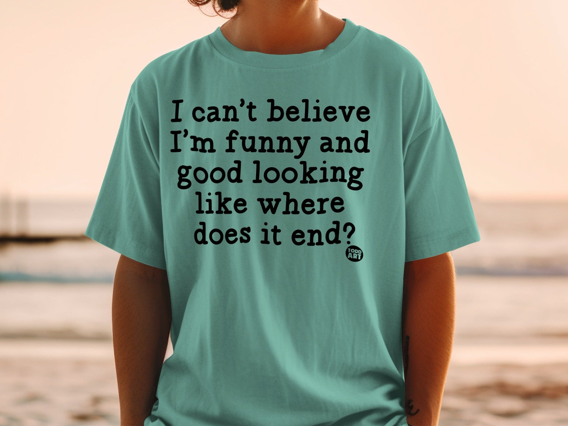 I Can't Believe I'm Funny And Good Looking Graphic Tee