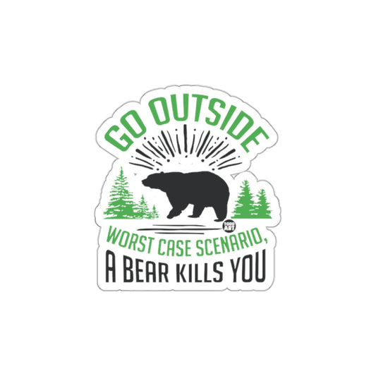 Go Outside Worst Case Scenario A Bear Kills You Sticker