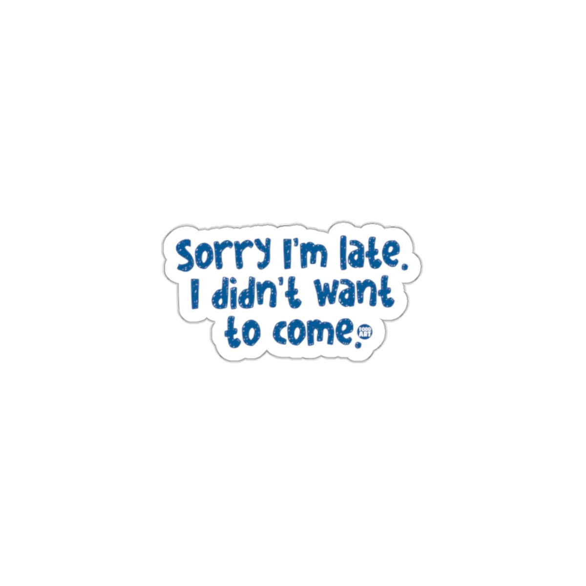 Sorry I'm late I didn't want to come sticker