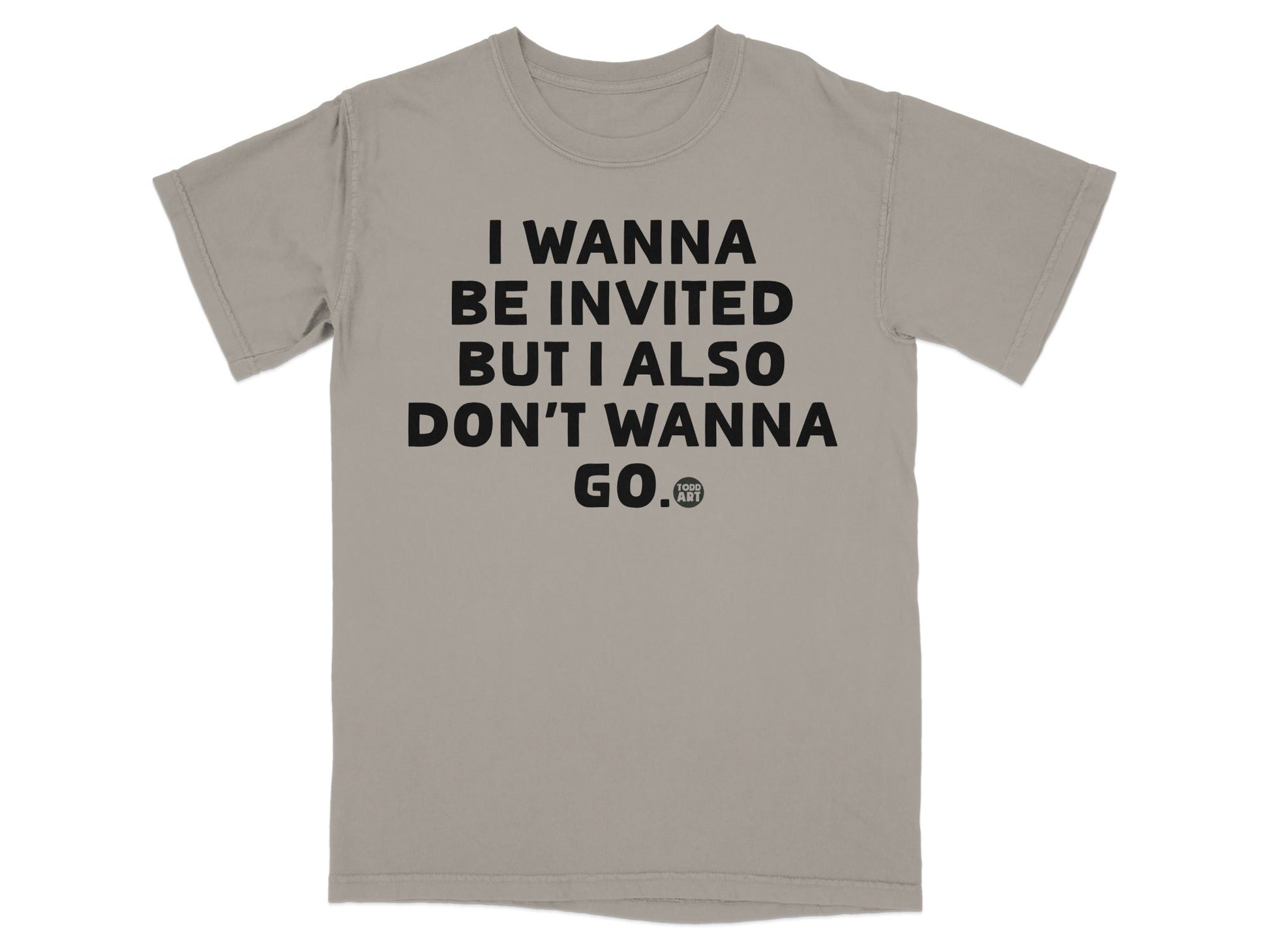 I Wanna Be Invited T-shirt Funny Quote Casual Wear Tee