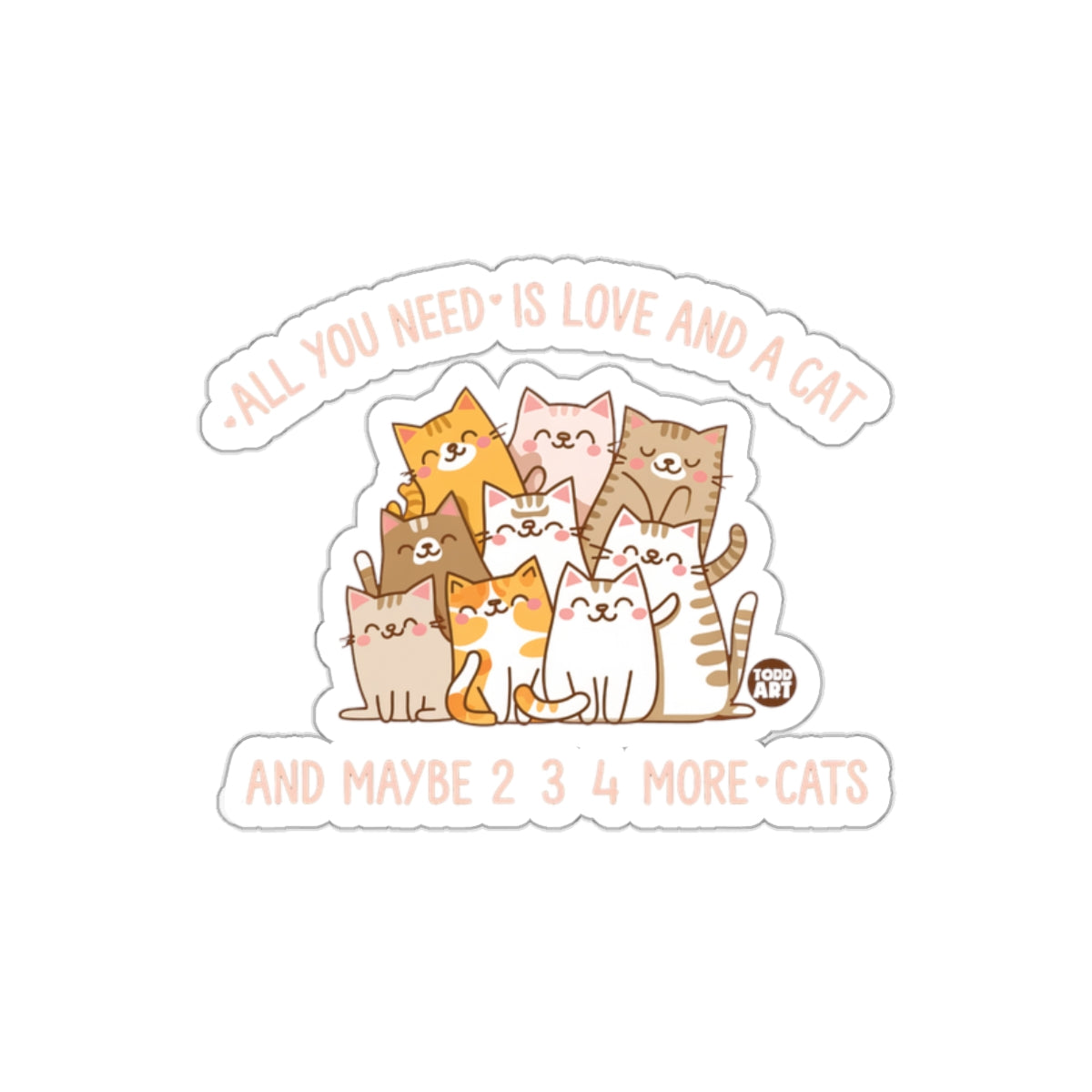 All You Need Is Love And A Cat Todd Art Design sticker