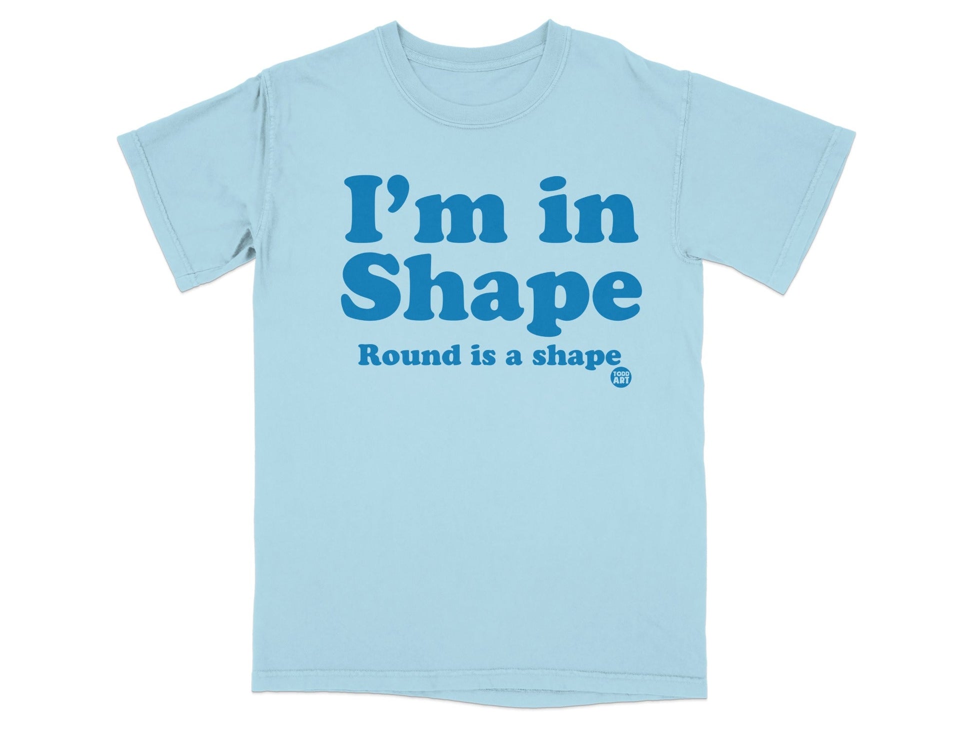 I'm in Shape Round is a Shape Graphic Tee Shirt