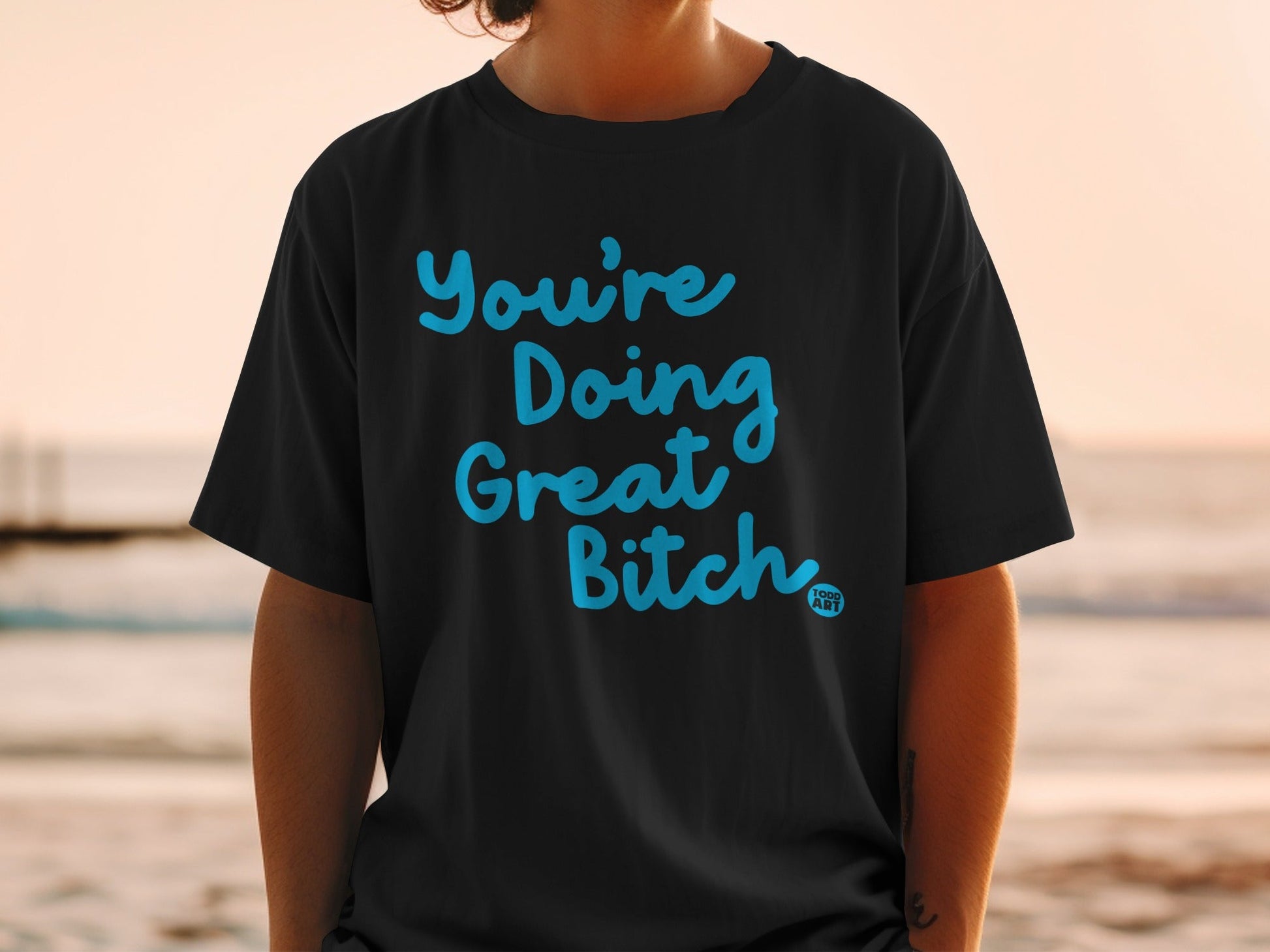 You're Doing Great Bitch Inspirational T-shirt