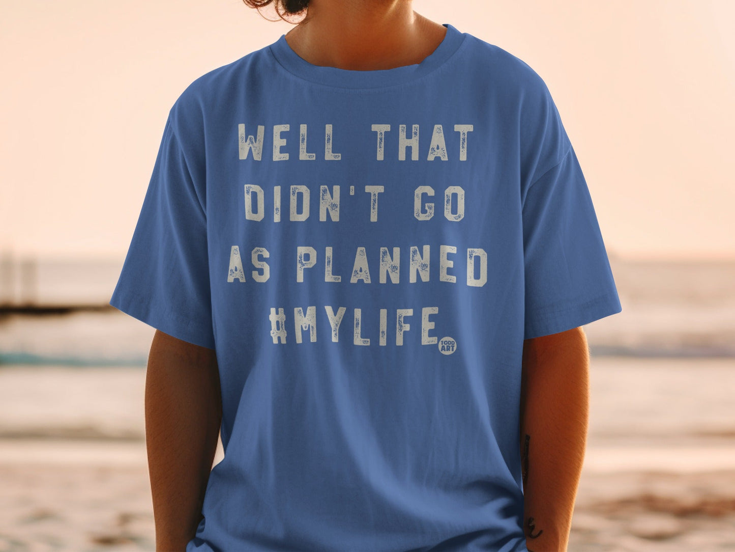 Well That Didn't Go As Planned #MyLife T-Shirt