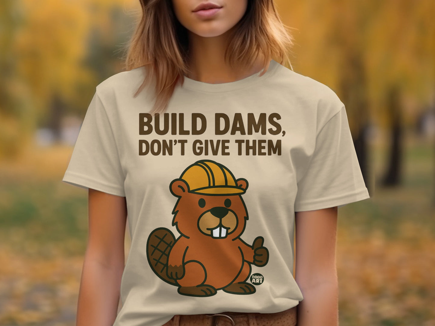 Build Dams Don't Give Them Beaver T-Shirt