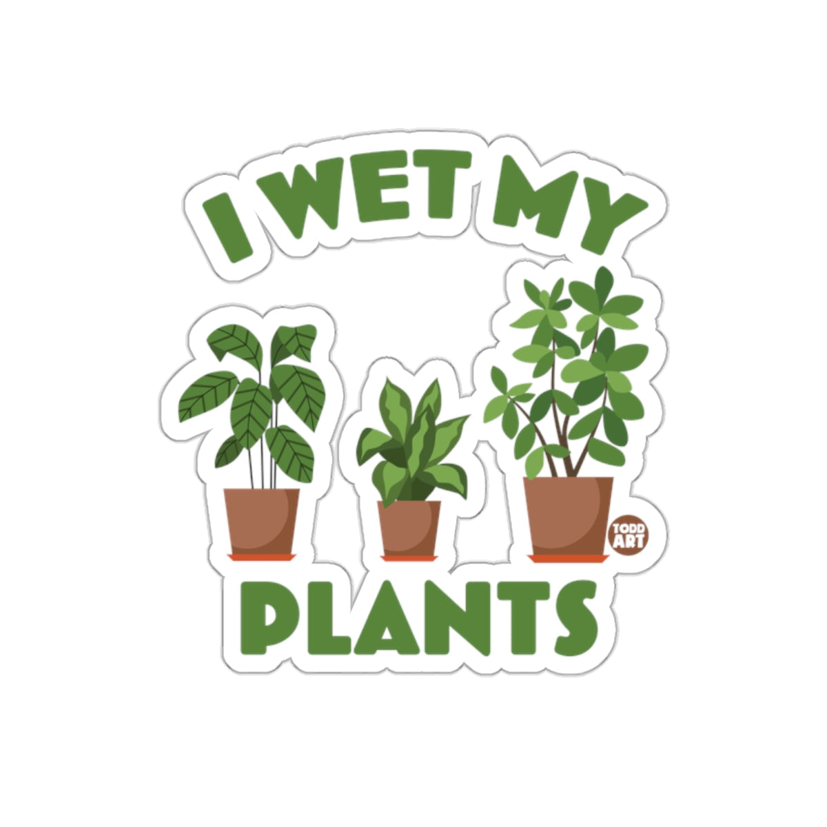 I Wet My Plants Funny Gardening Slogan Design sticker