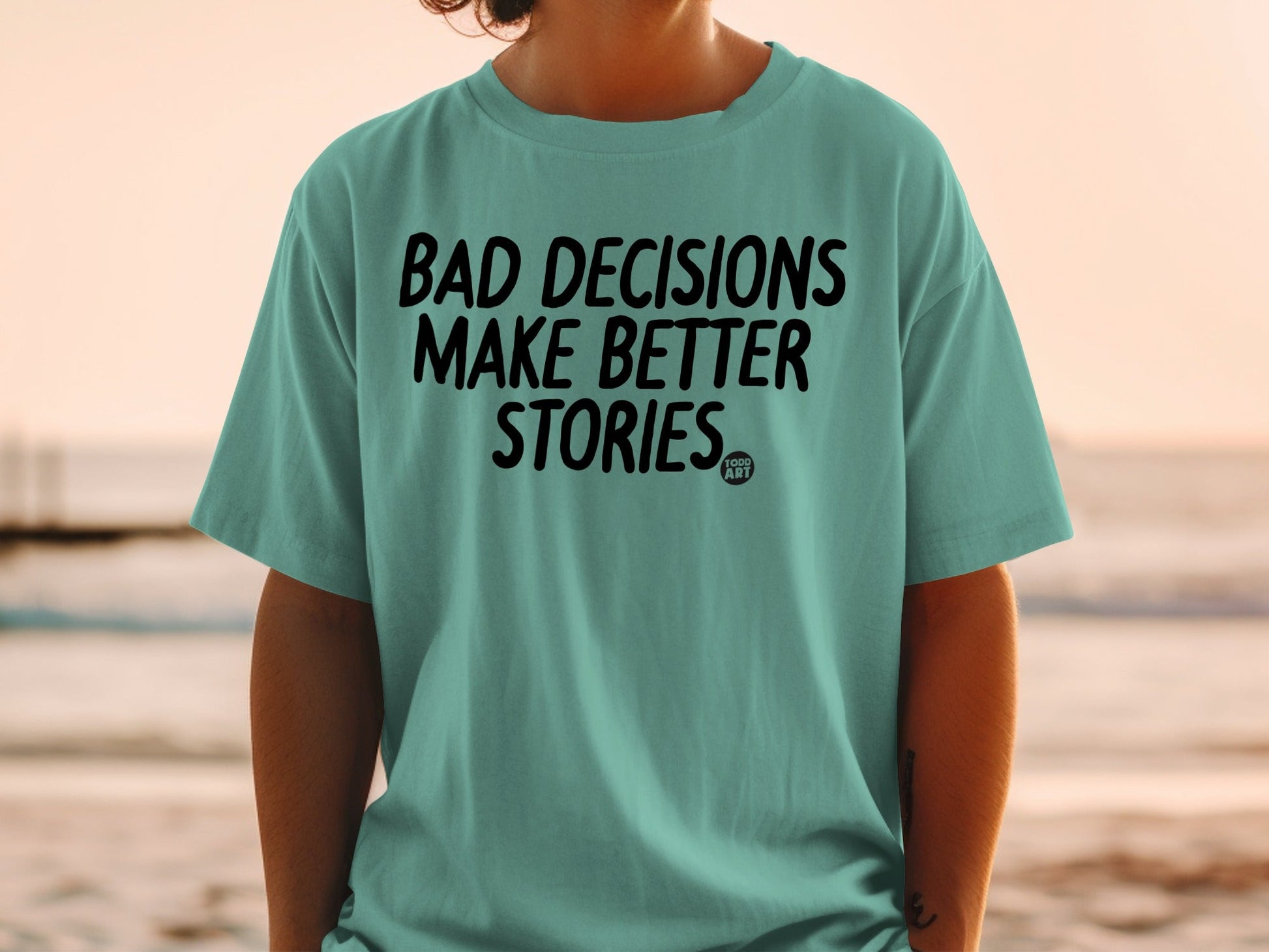 Bad Decisions Make Better Stories T-Shirt