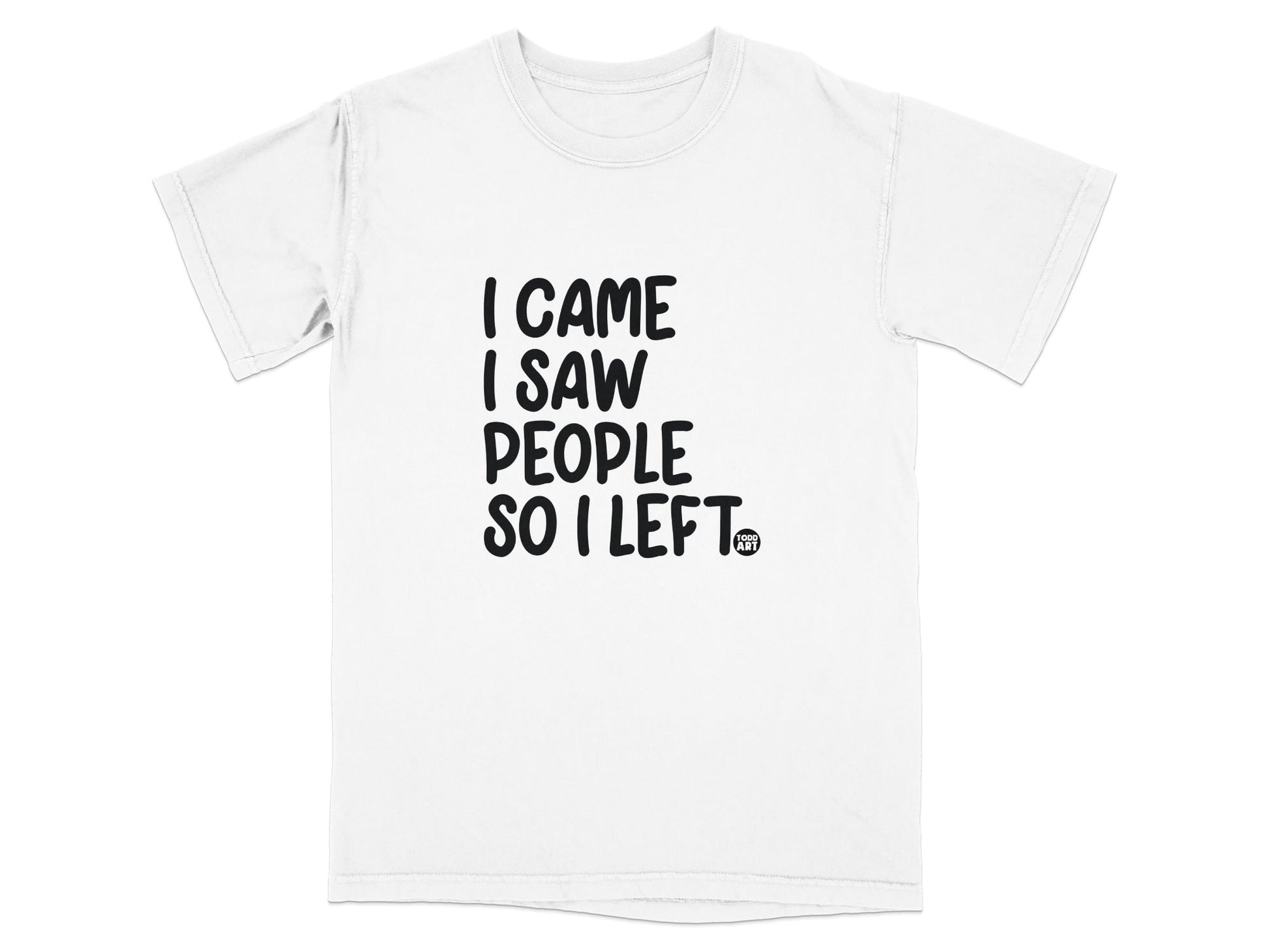 I Came I Saw People So I Left Graphic T-Shirt