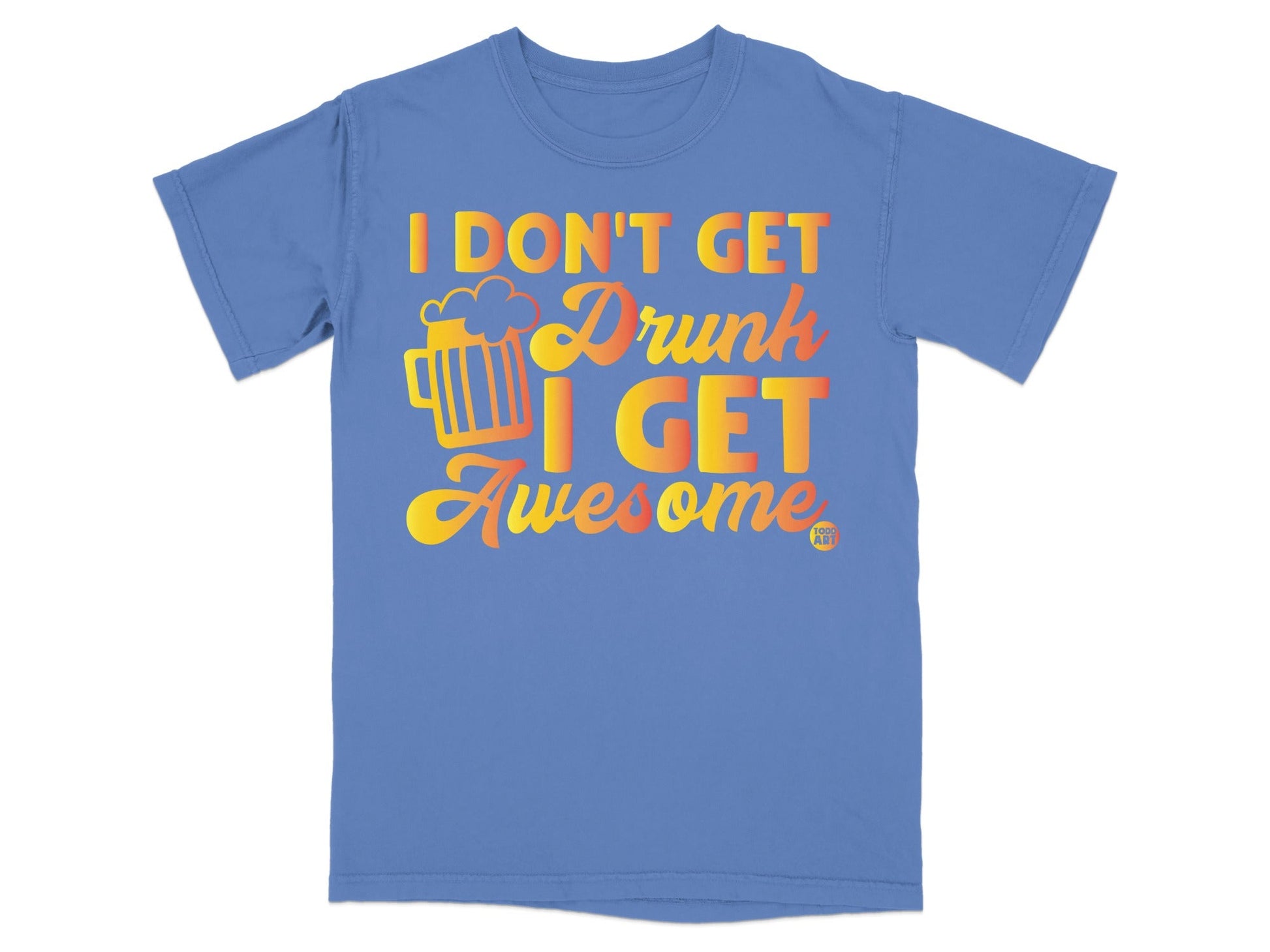 I Don't Get Drunk I Get Awesome Humorous T-shirt