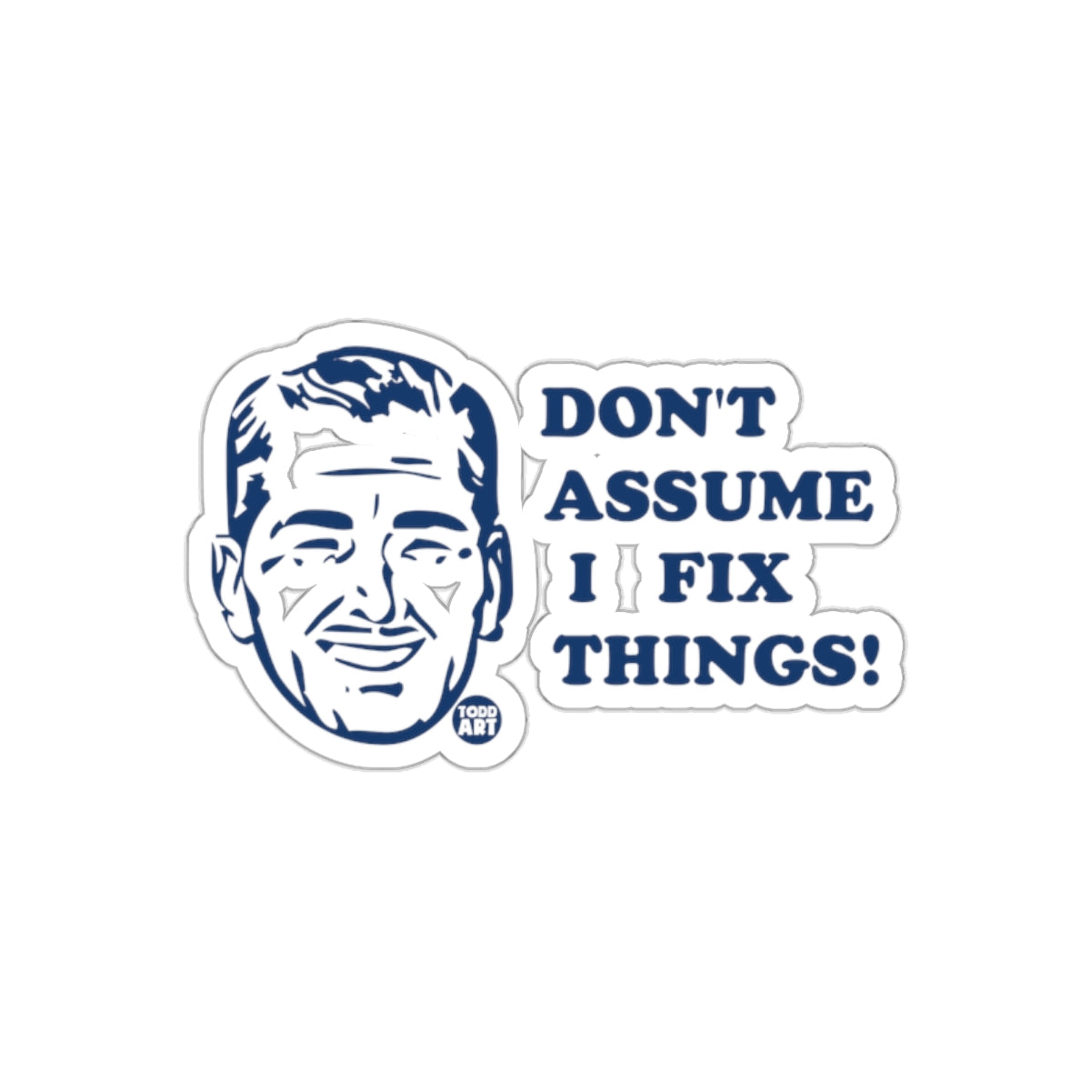 Dont Assume I Fix Things Funny Sarcastic Man Face sticker