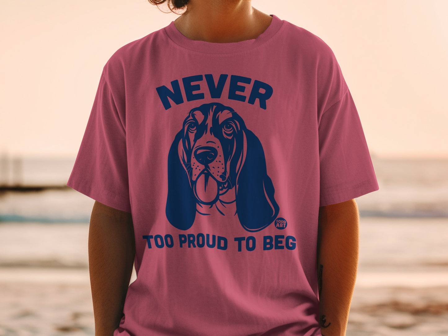 Never Too Proud To Beg Graphic T-Shirt for Dog Lovers