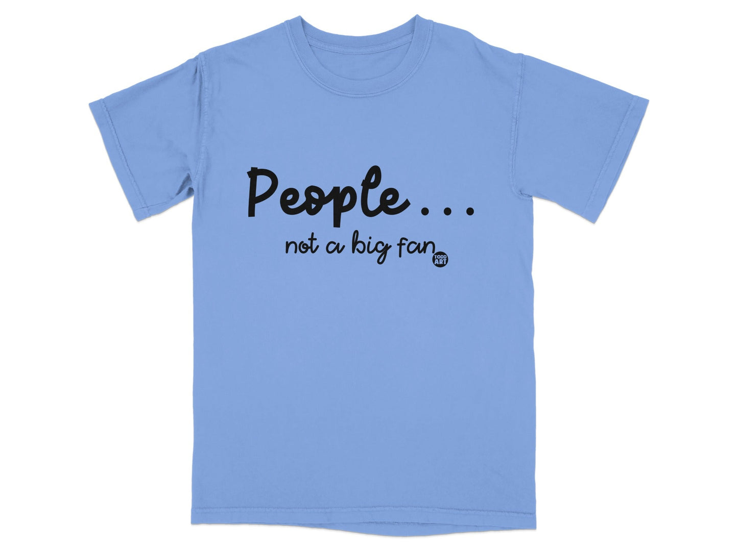 People Not a Big Fan Funny Quote T-Shirt