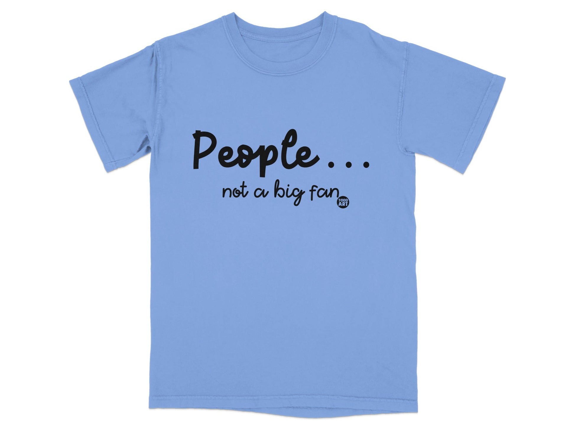 People Not a Big Fan Funny Quote T-Shirt