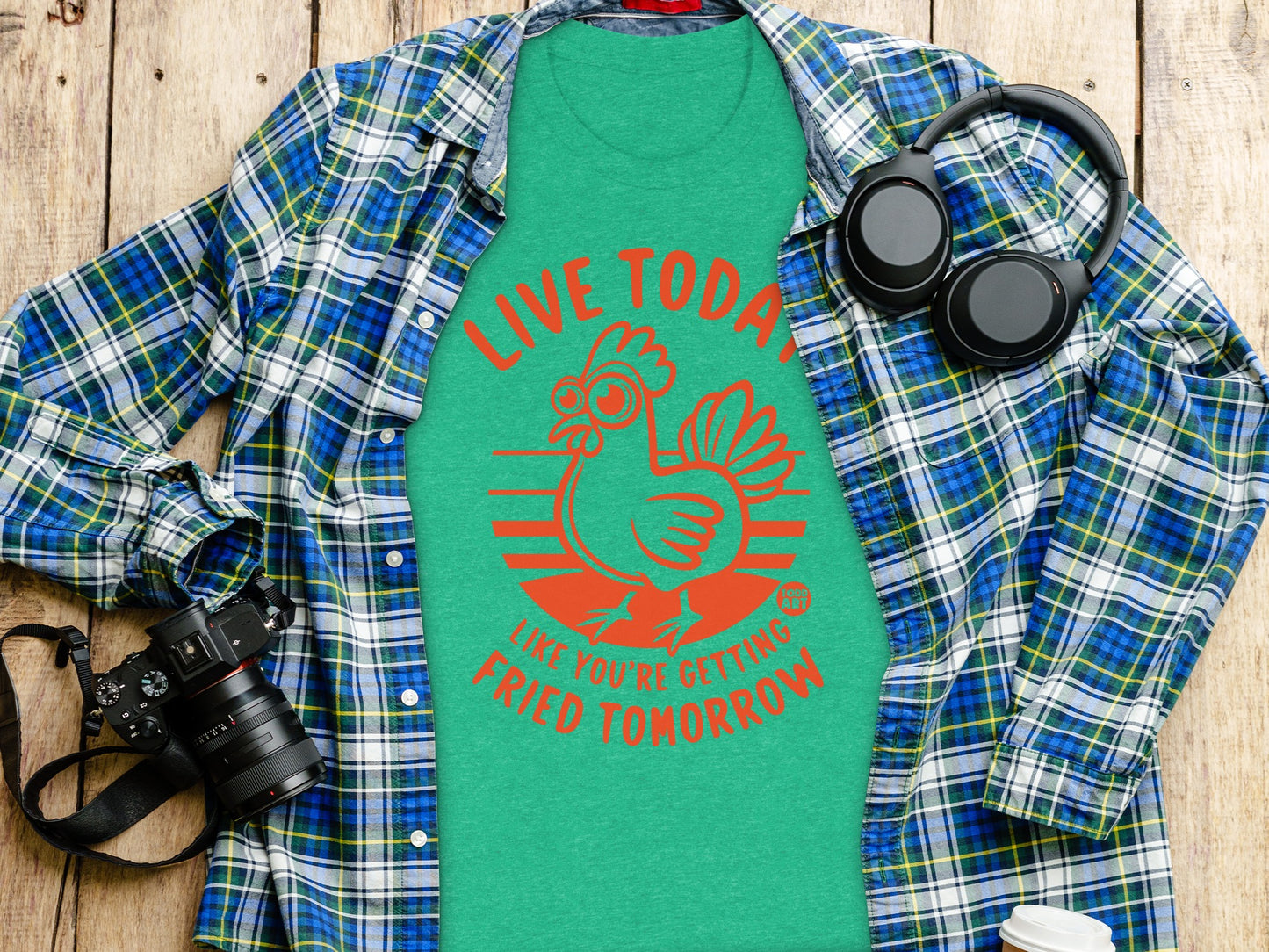 Live Today Like You're Getting Fried Tomorrow product type