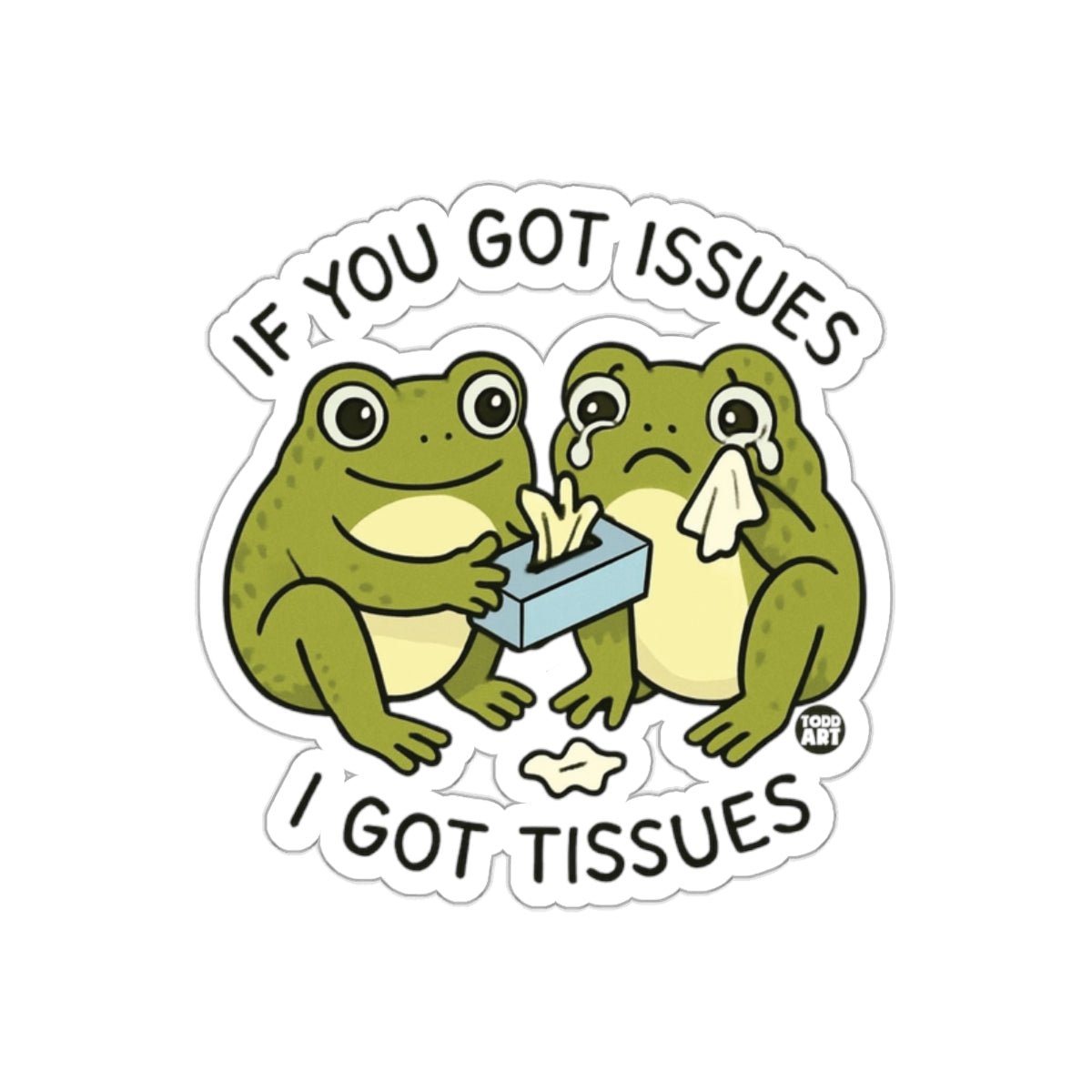 If You Got Issues I Got Tissues Frog Sticker