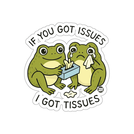 If You Got Issues I Got Tissues Frog Sticker