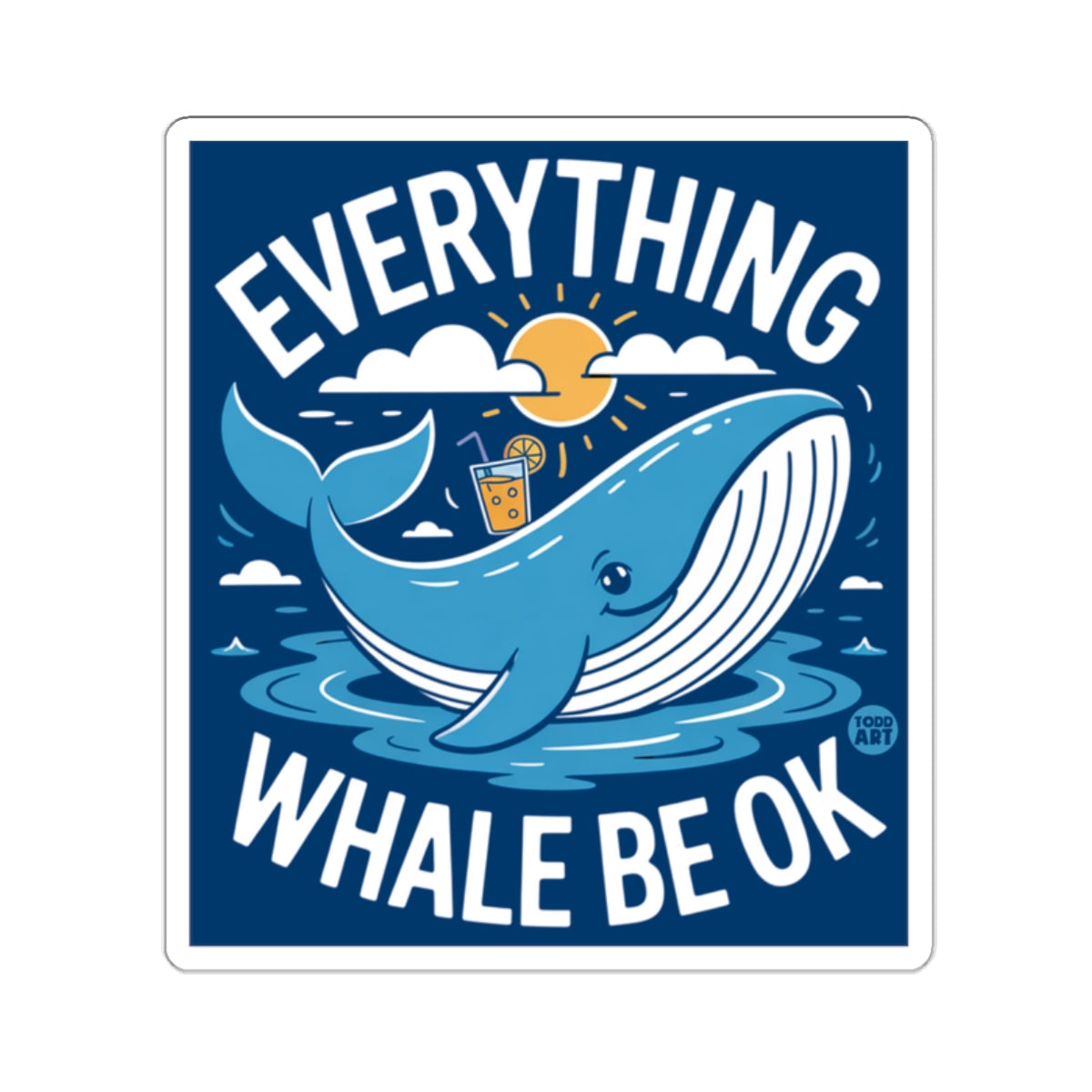Cute Whale Ocean Sun EVERYTHING WHALE BE OK 