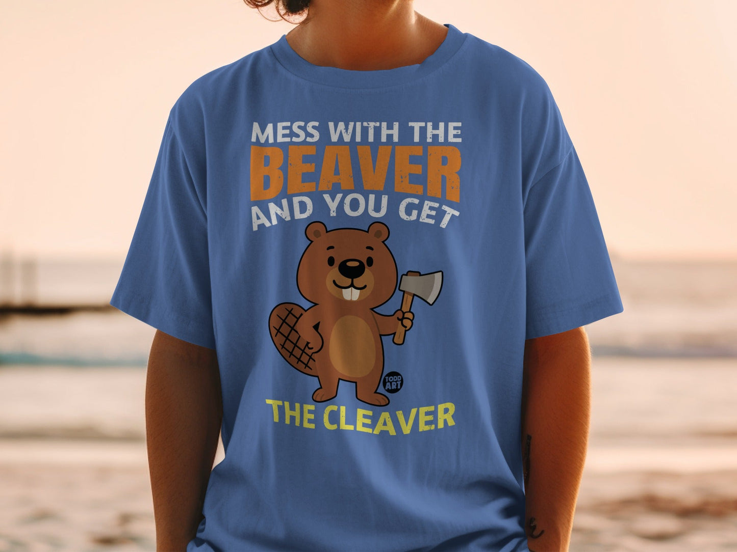 Mess With The Beaver And You Get The Cleaver Shirt