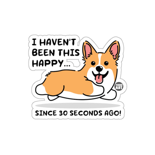 I Haven't Been This Happy Since 30 Seconds Ago Sticker