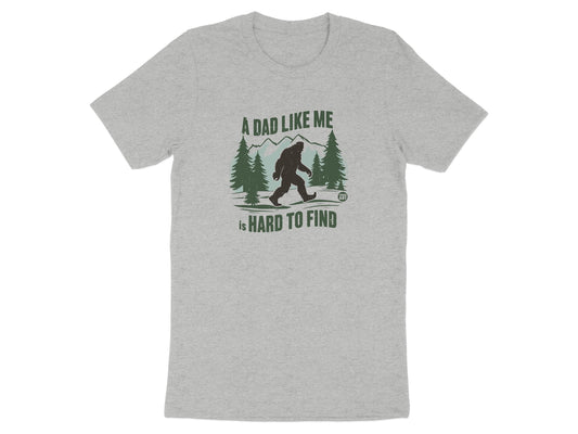 A Dad Like Me Is Hard to Find Bigfoot T-shirt