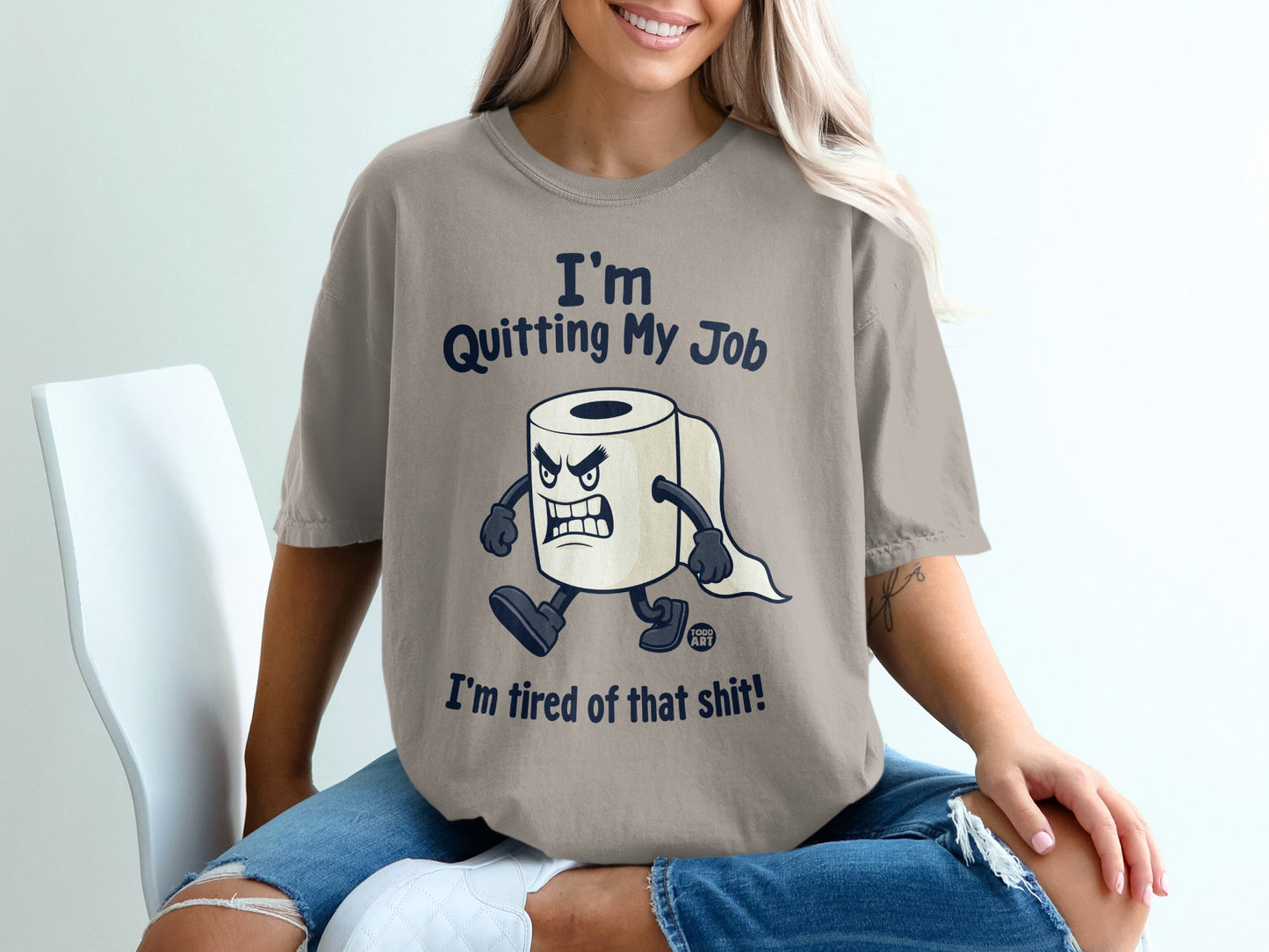 T-shirt with cartoon toilet paper character saying "I'm quitting my job! I'm tired of that sh*t!"