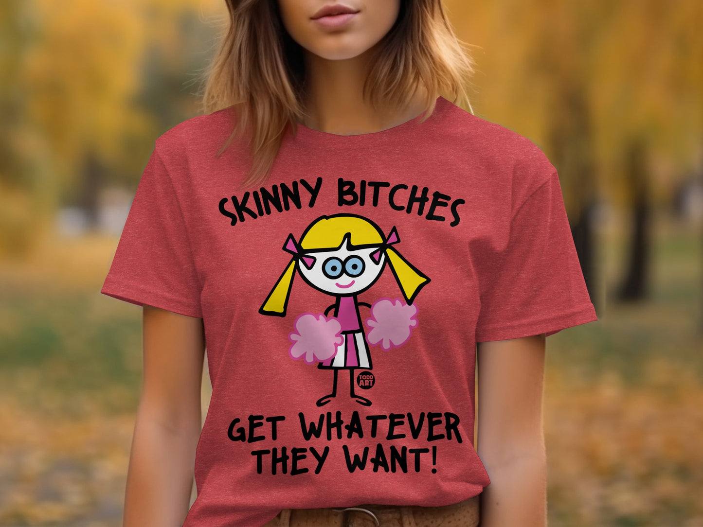 Skinny Bitches Get Whatever They Want T-shirt